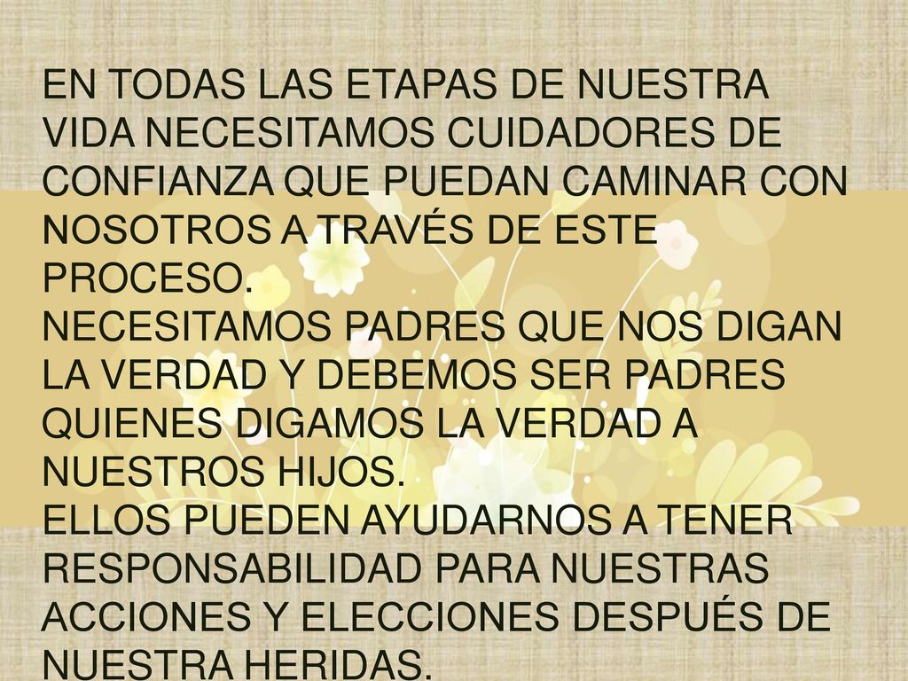 EN TODAS LAS ETAPAS DE NUESTRA VIDA NECESITAMOS CUIDADORES DE CONFIANZA QUE PUEDAN CAMINAR CON NOSOTROS A TRAVÉS DE ESTE PROCESO.