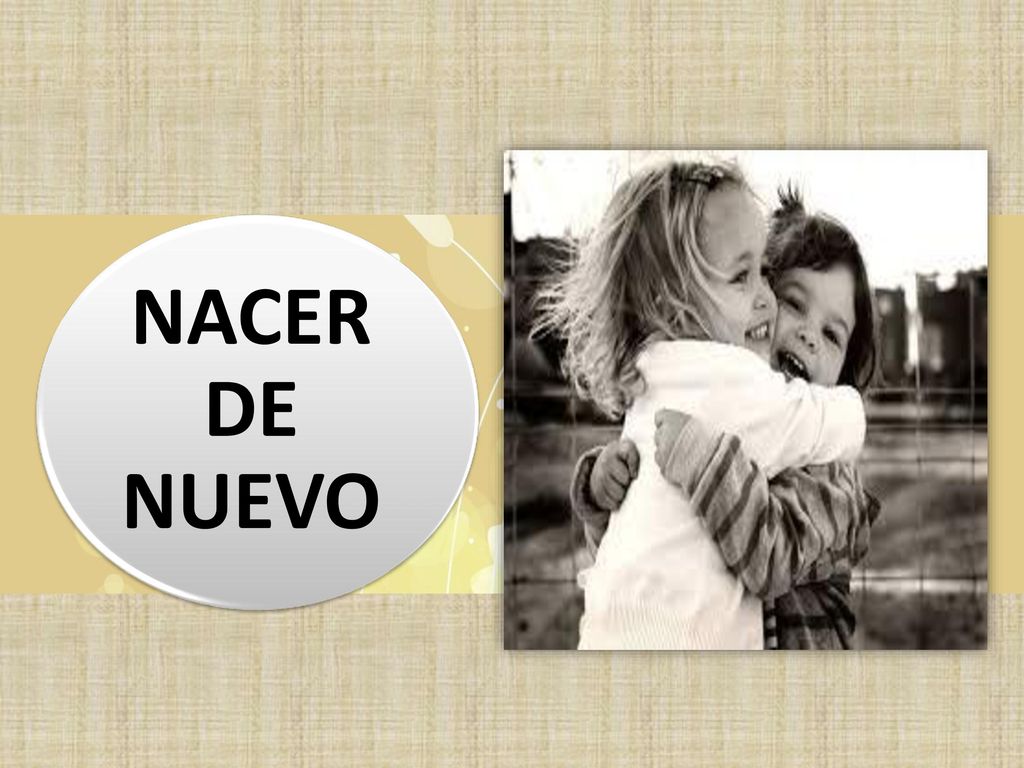 NACER DE NUEVO MATEO 18:3 JESÚS DIJO QUE VINIÉRAMOS A ÉL COMO NIÑOS.