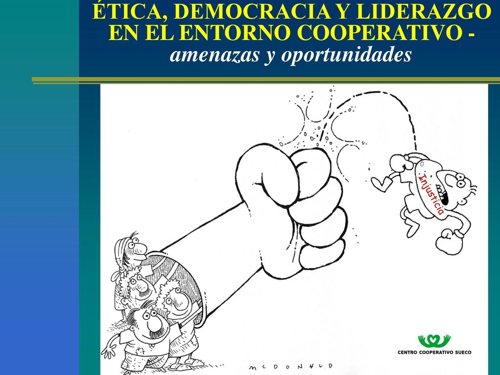 ÉTICA, DEMOCRACIA Y LIDERAZGO EN EL ENTORNO COOPERATIVO - amenazas y oportunidades