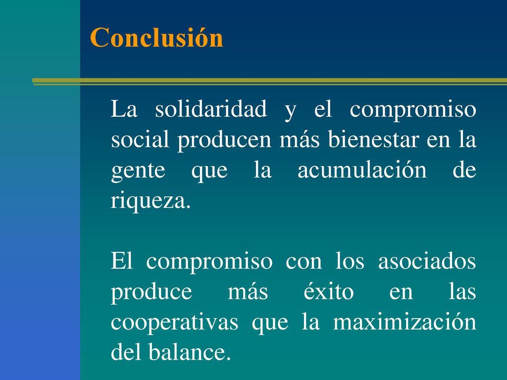 Conclusión La solidaridad y el compromiso social producen más bienestar en la gente que la acumulación de riqueza.