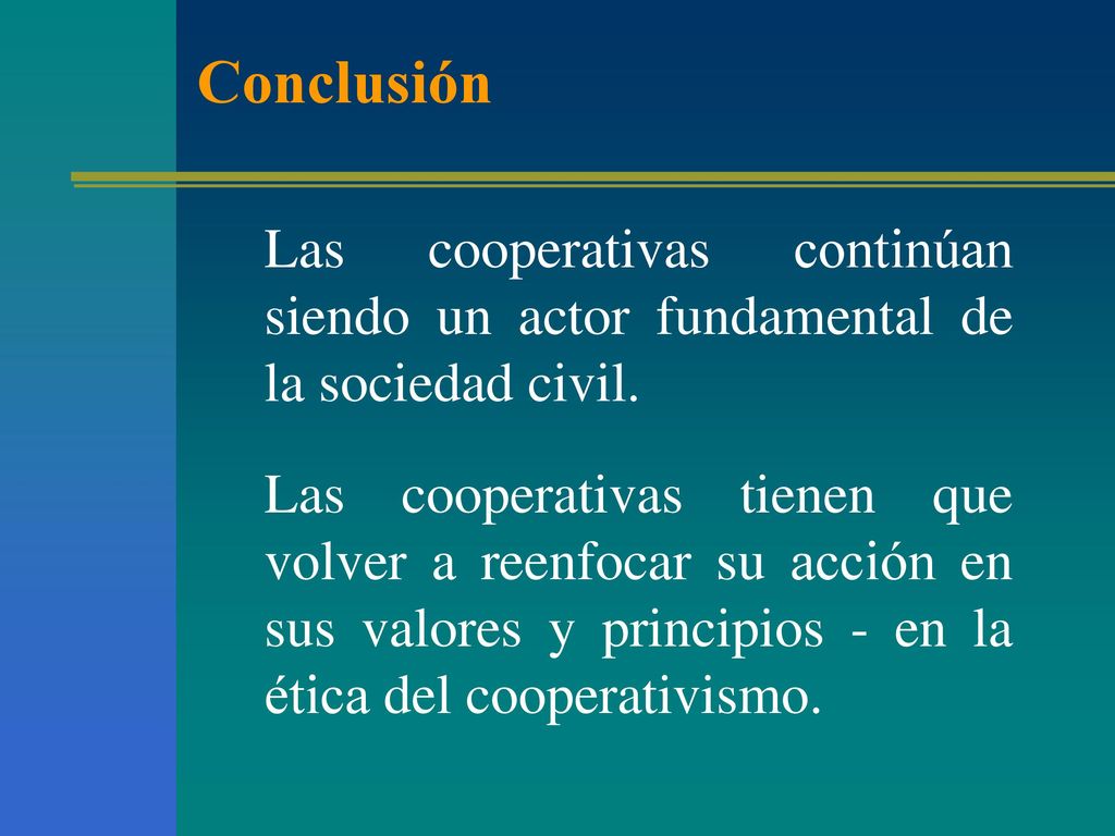 Conclusión Las cooperativas continúan siendo un actor fundamental de la sociedad civil.