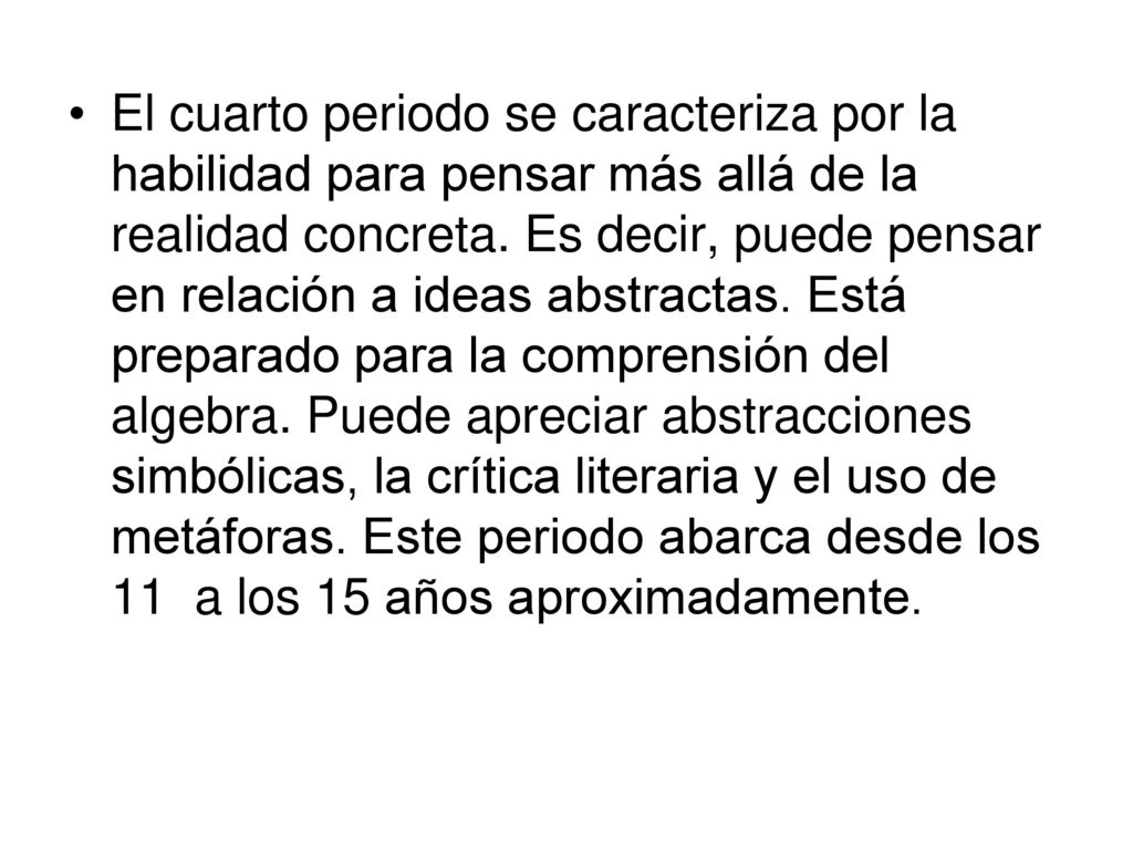 El cuarto periodo se caracteriza por la habilidad para pensar más allá de la realidad concreta.