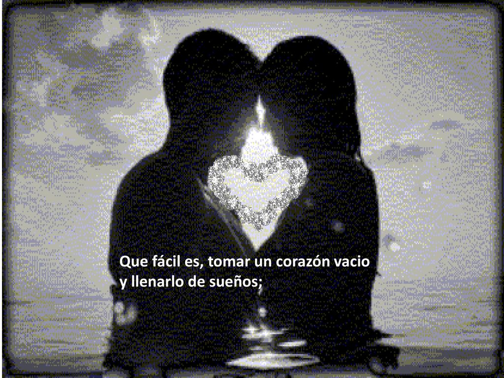 Que fácil es, tomar un corazón vacio