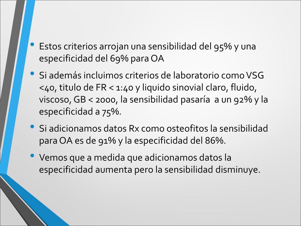 Estos criterios arrojan una sensibilidad del 95% y una especificidad del 69% para OA