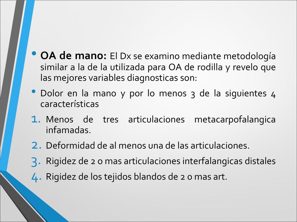 OA de mano: El Dx se examino mediante metodología similar a la de la utilizada para OA de rodilla y revelo que las mejores variables diagnosticas son:
