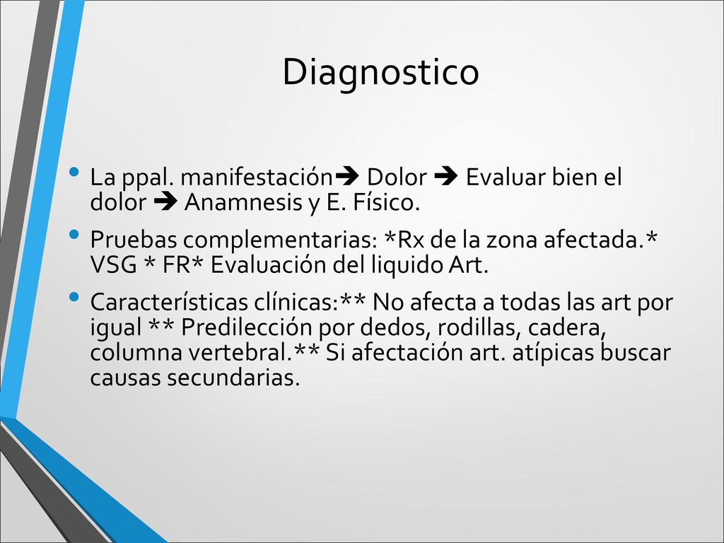 Diagnostico La ppal. manifestación Dolor  Evaluar bien el dolor  Anamnesis y E. Físico.