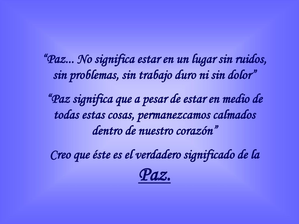Creo que éste es el verdadero significado de la Paz.