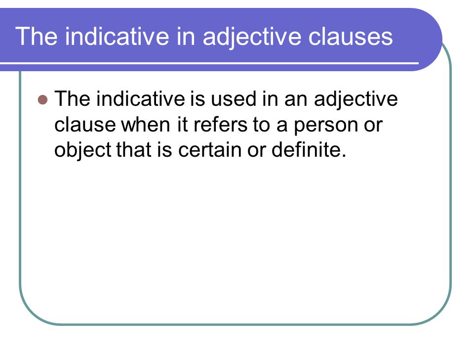 The indicative in adjective clauses