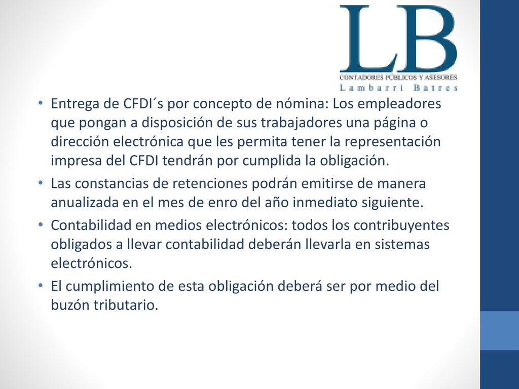 Entrega de CFDI´s por concepto de nómina: Los empleadores que pongan a disposición de sus trabajadores una página o dirección electrónica que les permita tener la representación impresa del CFDI tendrán por cumplida la obligación.