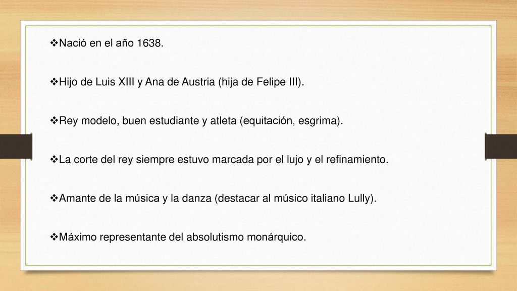 Nació en el año Hijo de Luis XIII y Ana de Austria (hija de Felipe III). Rey modelo, buen estudiante y atleta (equitación, esgrima).