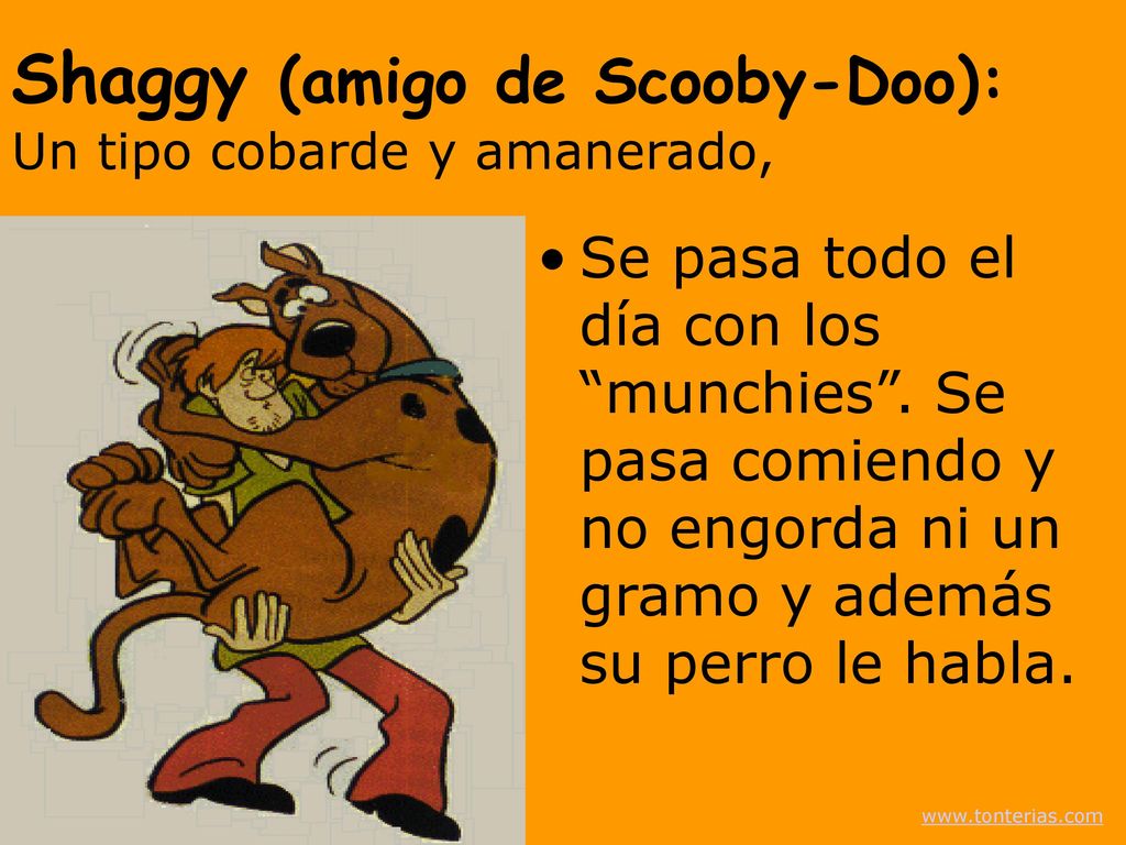 Shaggy (amigo de Scooby-Doo): Un tipo cobarde y amanerado,