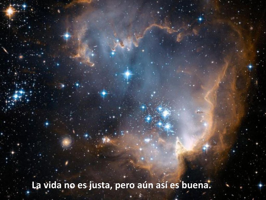 La vida no es justa, pero aún así es buena.