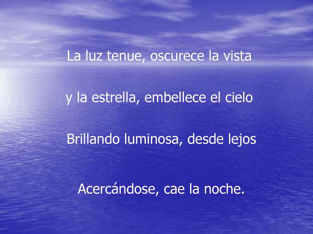 La luz tenue, oscurece la vista y la estrella, embellece el cielo