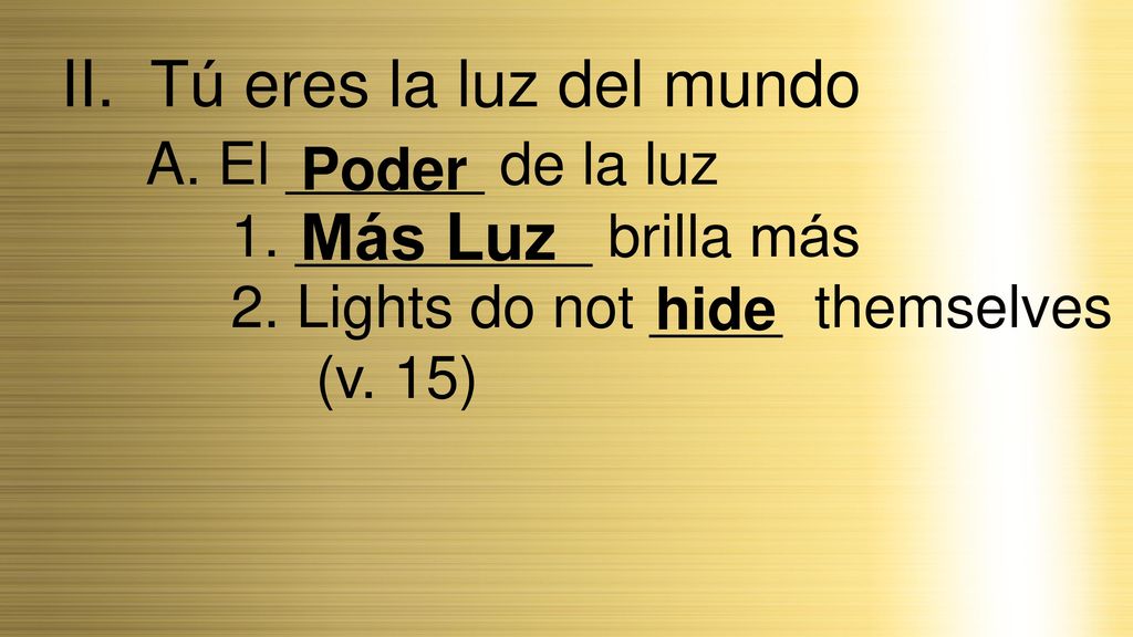 II. Tú eres la luz del mundo A. El ______ de la luz