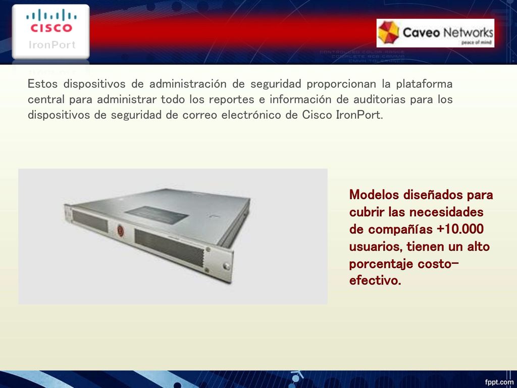 Estos dispositivos de administración de seguridad proporcionan la plataforma central para administrar todo los reportes e información de auditorias para los dispositivos de seguridad de correo electrónico de Cisco IronPort.
