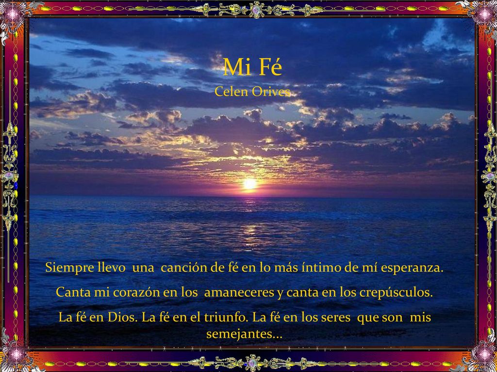 Mi Fé Celen Orives. Siempre llevo una canción de fé en lo más íntimo de mí esperanza.