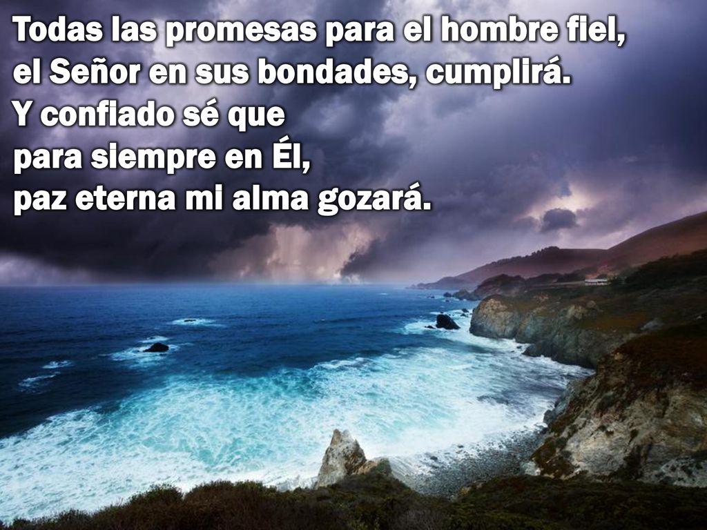 Todas las promesas para el hombre fiel, el Señor en sus bondades, cumplirá.