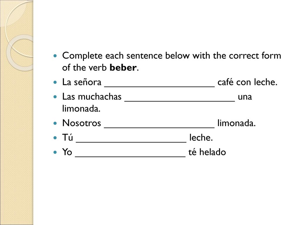 Complete each sentence below with the correct form of the verb beber.
