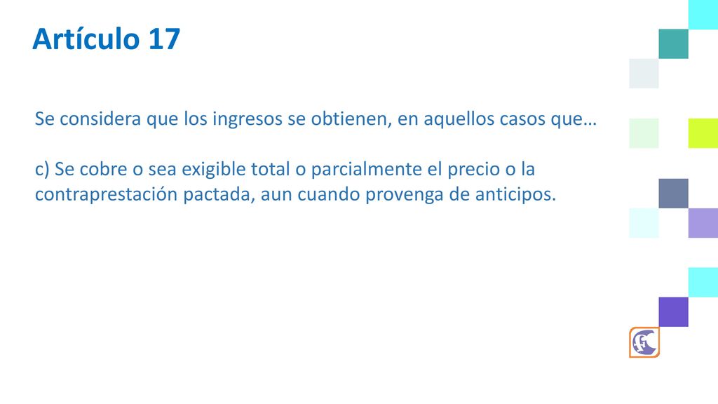 Artículo 17 Se considera que los ingresos se obtienen, en aquellos casos que…