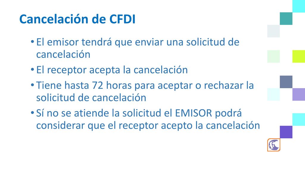 Cancelación de CFDI El emisor tendrá que enviar una solicitud de cancelación. El receptor acepta la cancelación.