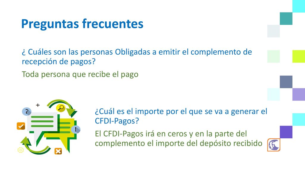 Preguntas frecuentes ¿ Cuáles son las personas Obligadas a emitir el complemento de recepción de pagos Toda persona que recibe el pago