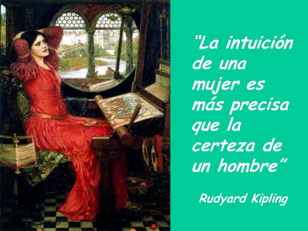 La intuición de una mujer es más precisa que la certeza de un hombre