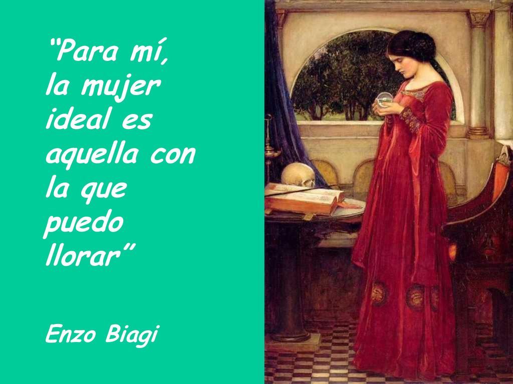 Para mí, la mujer ideal es aquella con la que puedo llorar