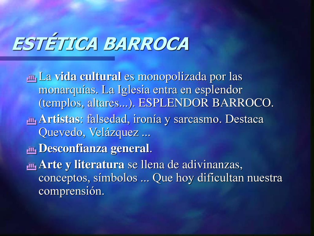 ESTÉTICA BARROCA La vida cultural es monopolizada por las monarquías. La Iglesia entra en esplendor (templos, altares...). ESPLENDOR BARROCO.