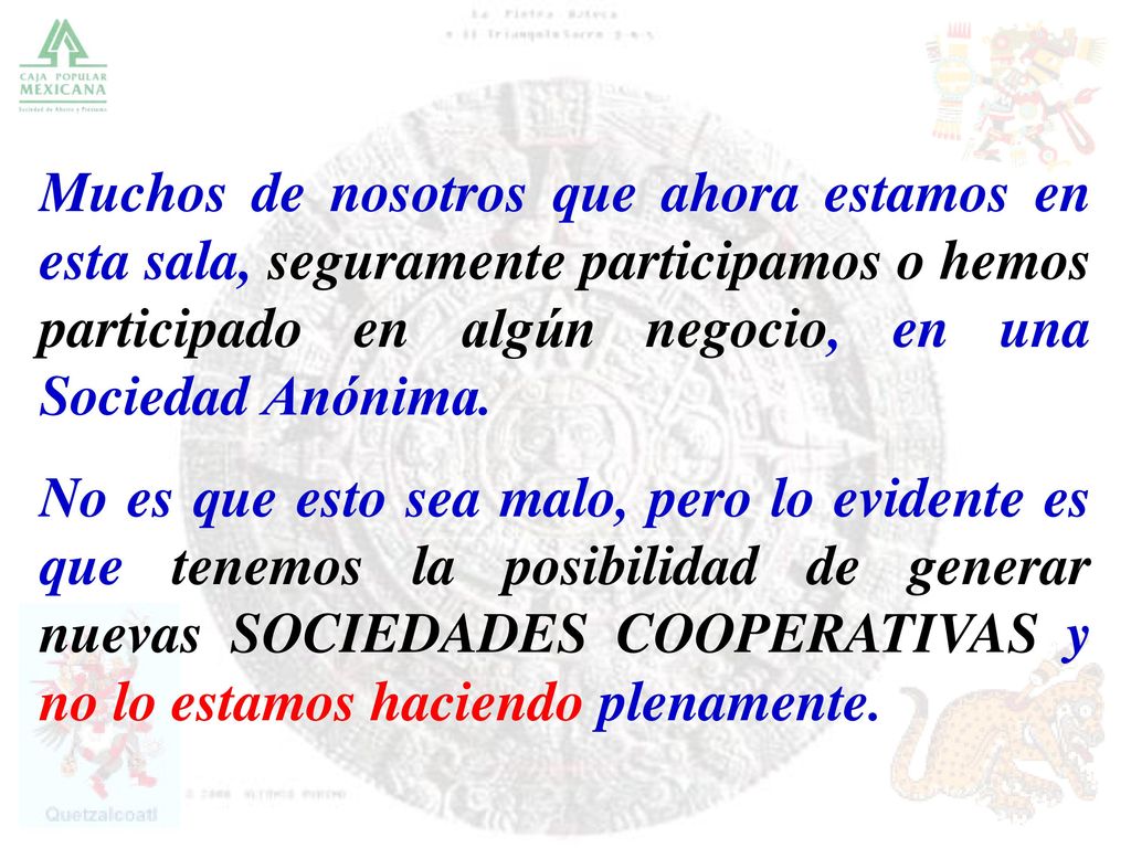 Muchos de nosotros que ahora estamos en esta sala, seguramente participamos o hemos participado en algún negocio, en una Sociedad Anónima.