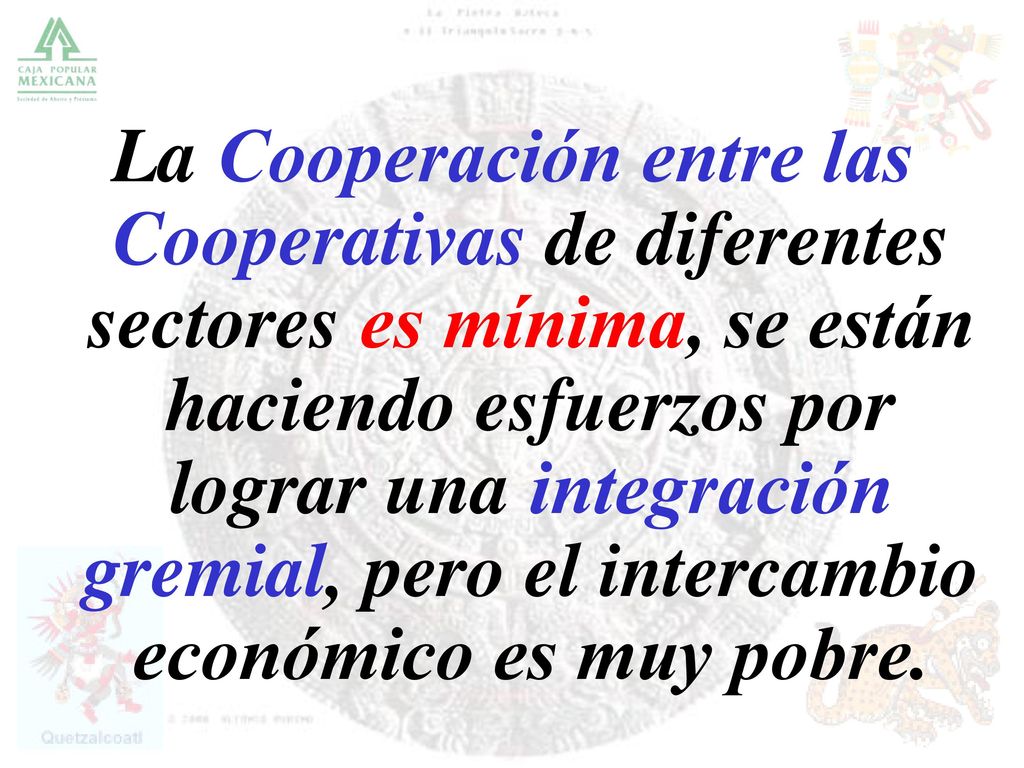 La Cooperación entre las Cooperativas de diferentes sectores es mínima, se están haciendo esfuerzos por lograr una integración gremial, pero el intercambio económico es muy pobre.