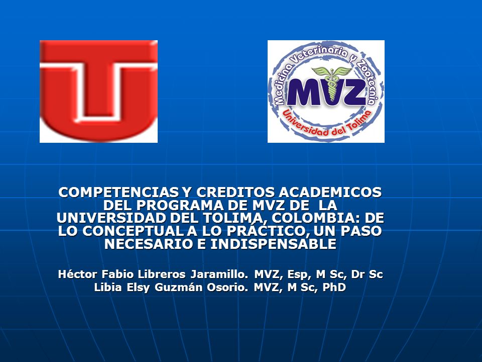 COMPETENCIAS Y CREDITOS ACADEMICOS DEL PROGRAMA DE MVZ DE LA UNIVERSIDAD DEL TOLIMA, COLOMBIA: DE LO CONCEPTUAL A LO PRÁCTICO, UN PASO NECESARIO E INDISPENSABLE