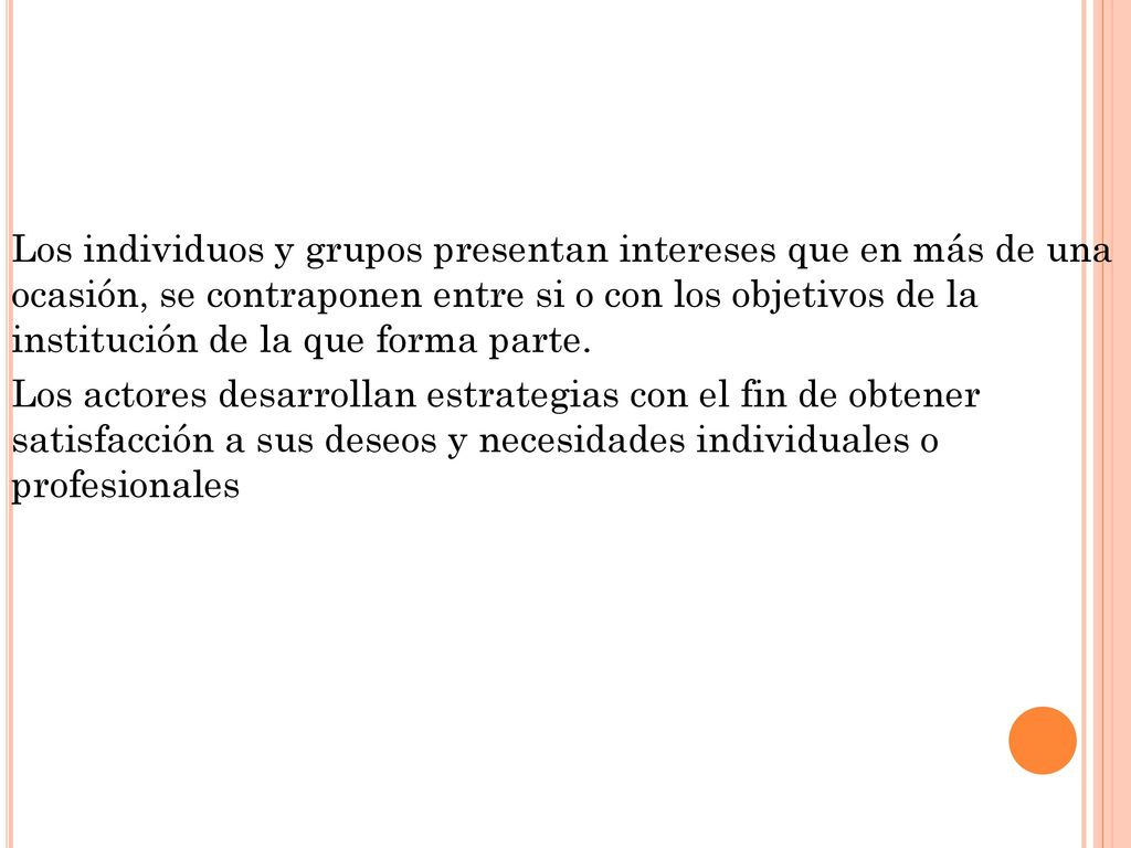 Los individuos y grupos presentan intereses que en más de una ocasión, se contraponen entre si o con los objetivos de la institución de la que forma parte.