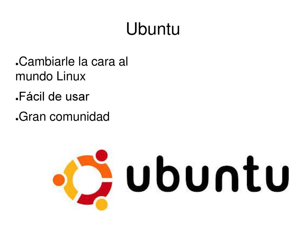 Ubuntu Cambiarle la cara al mundo Linux Fácil de usar Gran comunidad