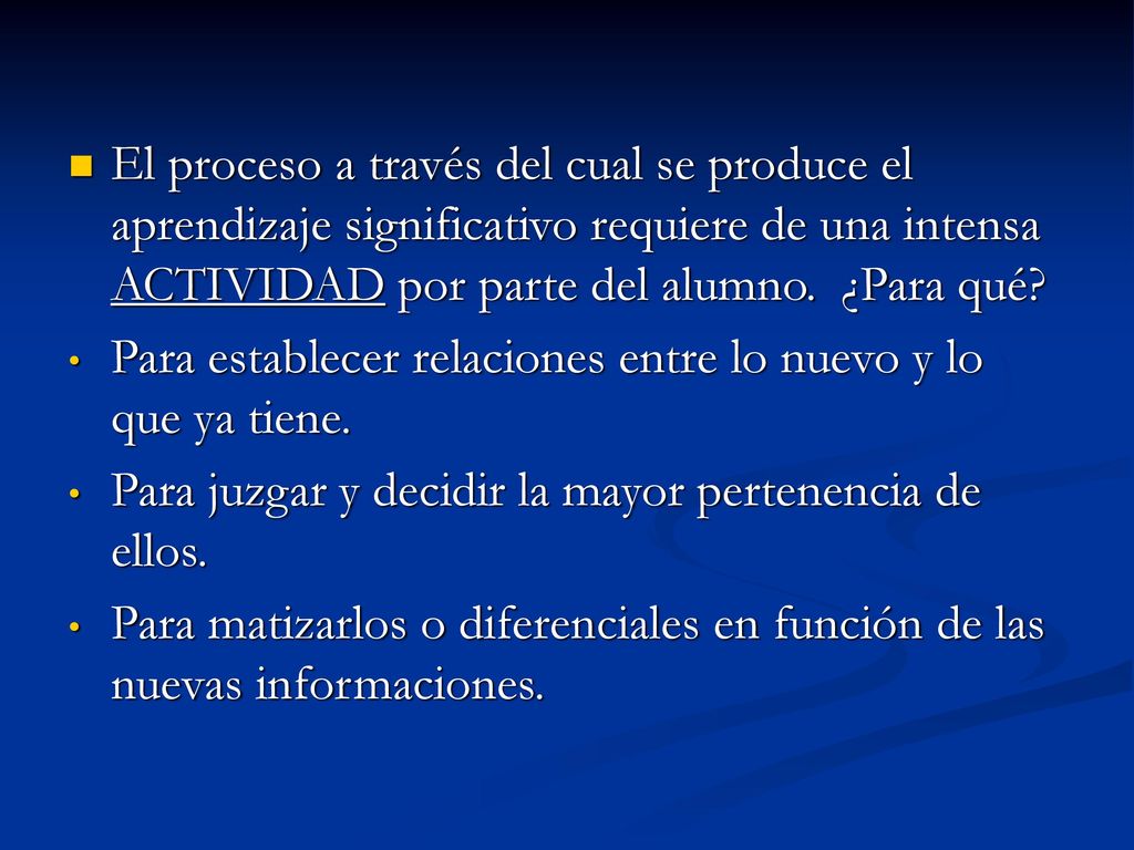 El proceso a través del cual se produce el aprendizaje significativo requiere de una intensa ACTIVIDAD por parte del alumno. ¿Para qué