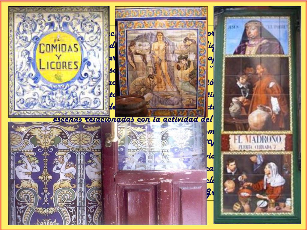 La taberna por excelencia solía presentar una portada o fachada de cuarterones de madera de colores semejantes al líquido dispensado en su interior (rojo, marrón,…). Aún podemos apreciarlo en las fachadas de Casa Labra o Casa Lucio entre otras.