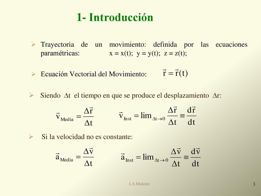 1- Introducción Trayectoria de un movimiento: definida por las ecuaciones paramétricas: x = x(t); y = y(t); z = z(t);