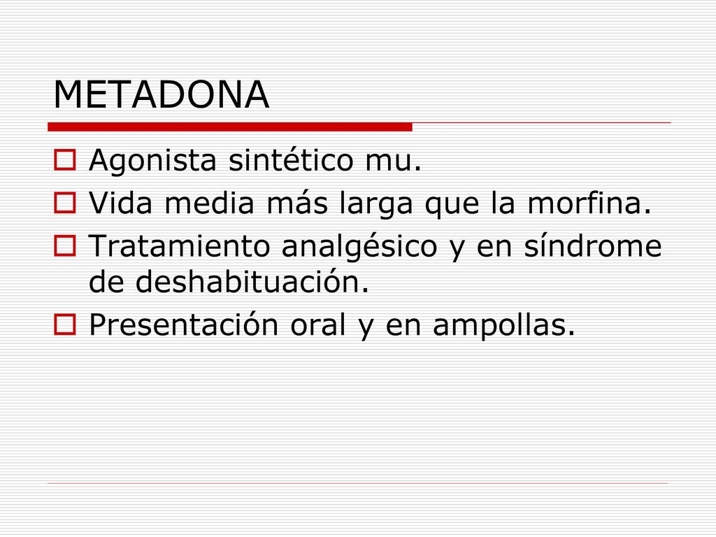 METADONA Agonista sintético mu. Vida media más larga que la morfina.