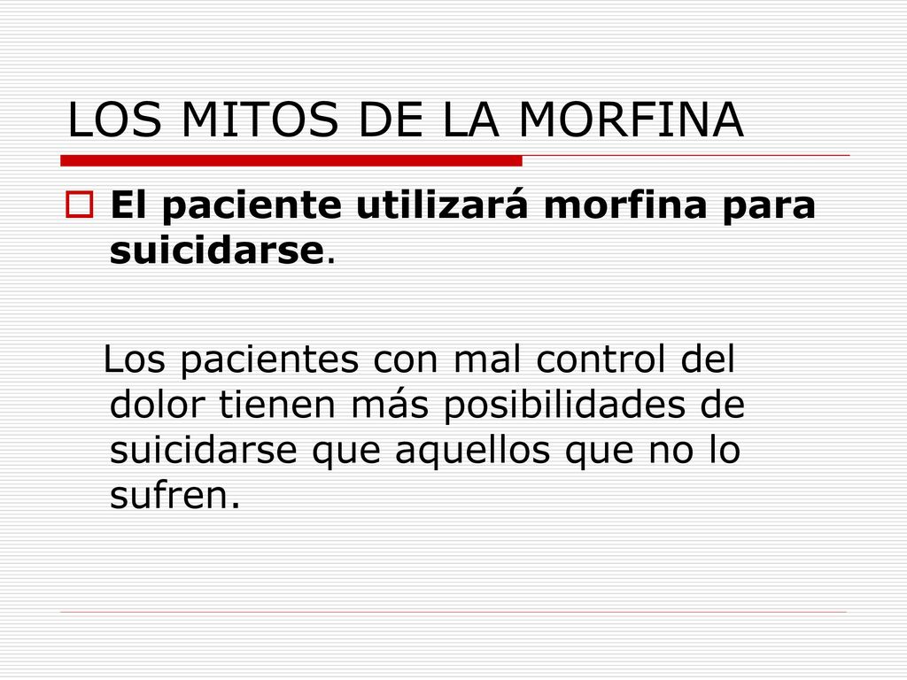LOS MITOS DE LA MORFINA El paciente utilizará morfina para suicidarse.
