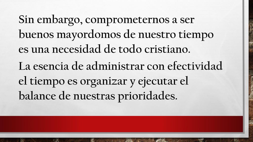 Sin embargo, comprometernos a ser buenos mayordomos de nuestro tiempo es una necesidad de todo cristiano.