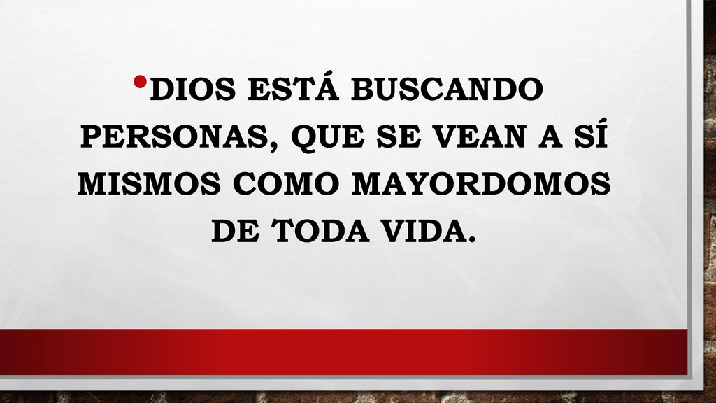 Dios está buscando personas, que se vean a sí mismos como mayordomos de toda vida.