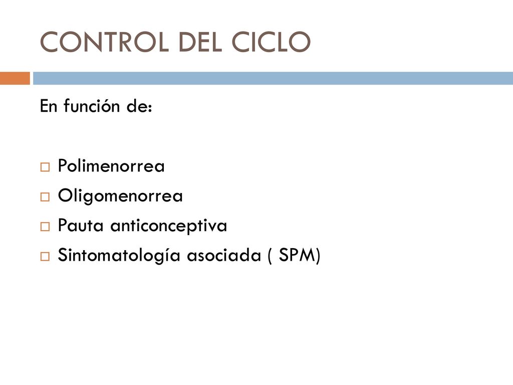 CONTROL DEL CICLO En función de: Polimenorrea Oligomenorrea