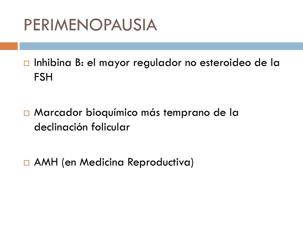 PERIMENOPAUSIA Inhibina B: el mayor regulador no esteroideo de la FSH