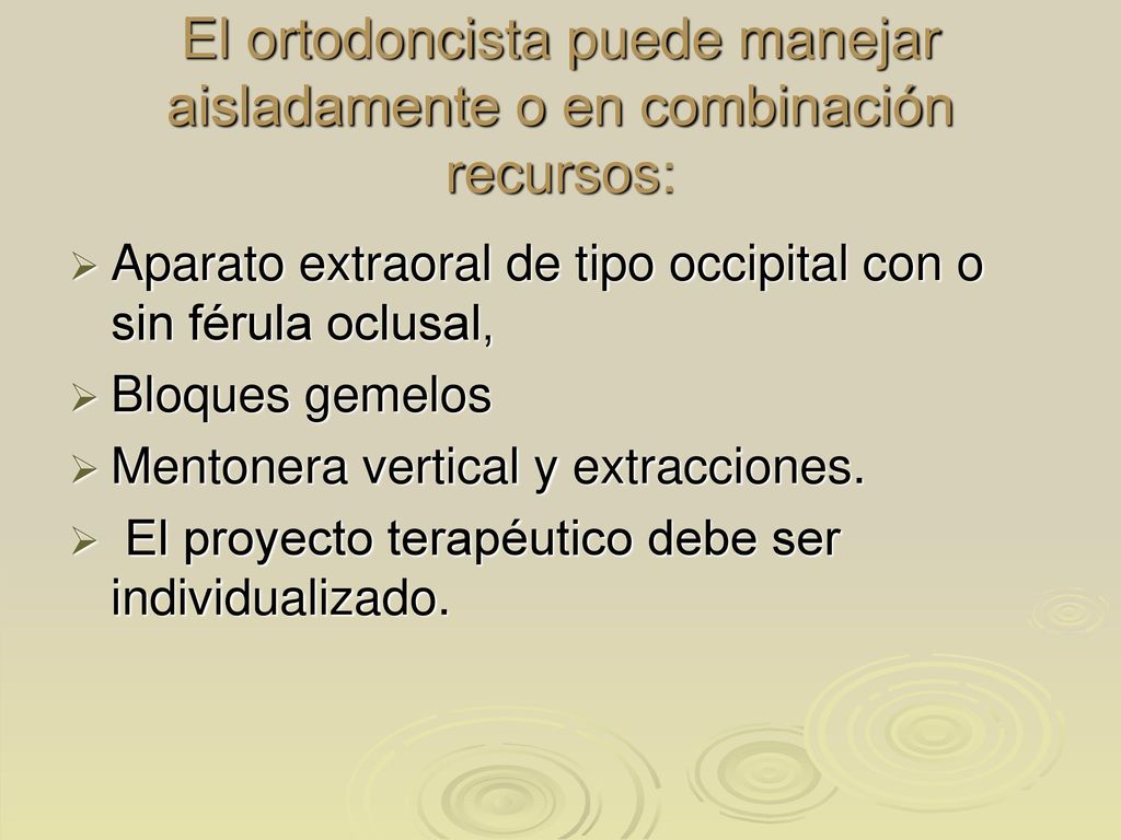 El ortodoncista puede manejar aisladamente o en combinación recursos: