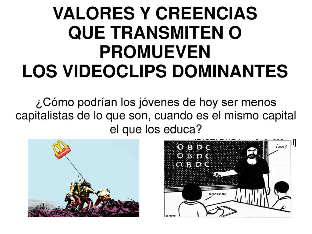 VALORES Y CREENCIAS QUE TRANSMITEN O PROMUEVEN LOS VIDEOCLIPS DOMINANTES