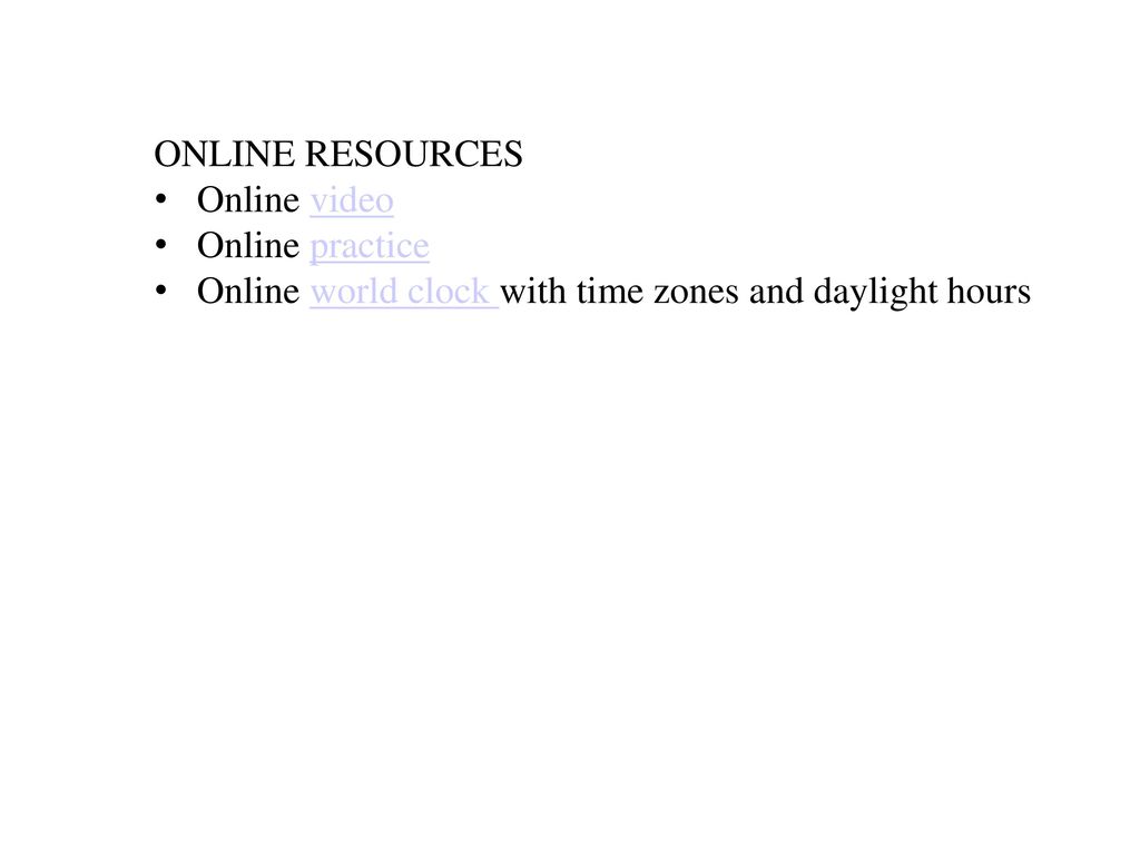 ONLINE RESOURCES Online video Online practice Online world clock with time zones and daylight hours