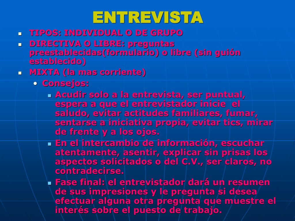 ENTREVISTA TIPOS: INDIVIDUAL O DE GRUPO. DIRECTIVA O LIBRE: preguntas preestablecidas(formulario) o libre (sin guión establecido)