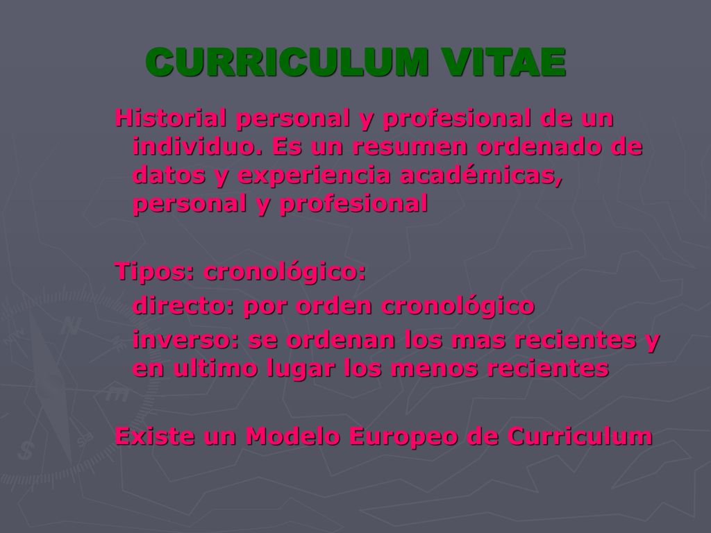 CURRICULUM VITAE Historial personal y profesional de un individuo. Es un resumen ordenado de datos y experiencia académicas, personal y profesional.