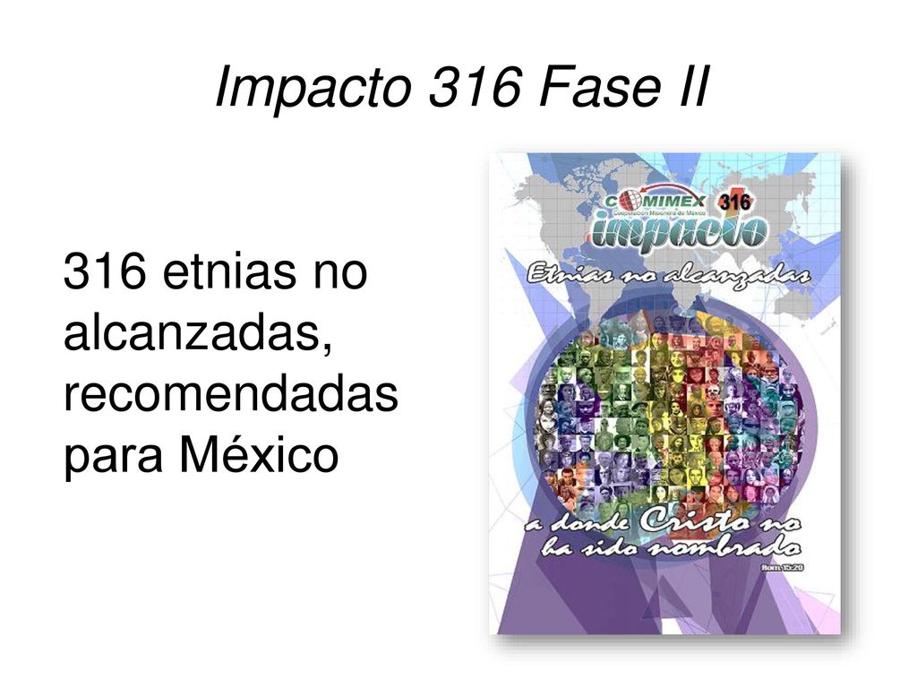 Impacto 316 Fase II 316 etnias no alcanzadas, recomendadas para México