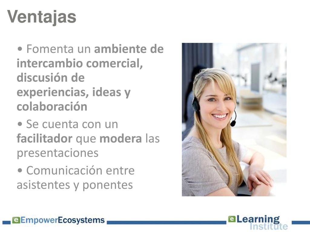 Ventajas Fomenta un ambiente de intercambio comercial, discusión de experiencias, ideas y colaboración.
