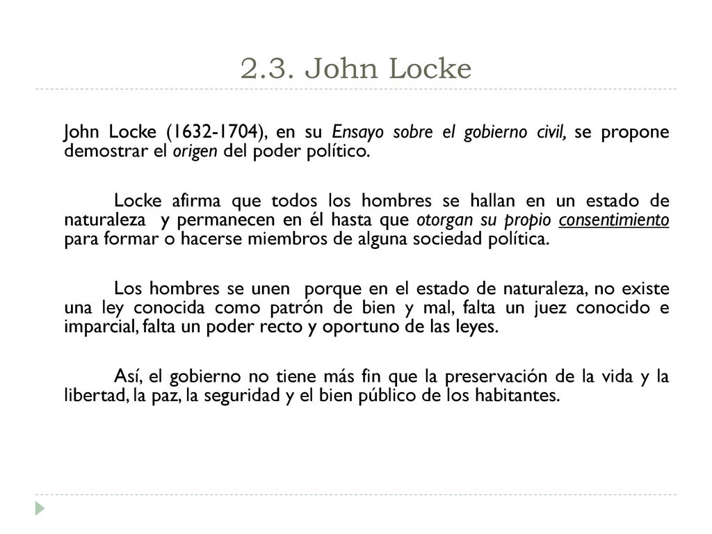 2.3. John Locke John Locke ( ), en su Ensayo sobre el gobierno civil, se propone demostrar el origen del poder político.